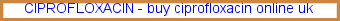 Ciprofloxacin